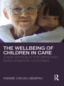 The Wellbeing of Children in Care : A New Approach for Improving Developmental Outcomes