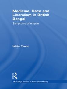 Medicine, Race and Liberalism in British Bengal : Symptoms of Empire