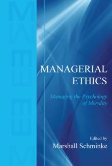 Managerial Ethics : Managing the Psychology of Morality