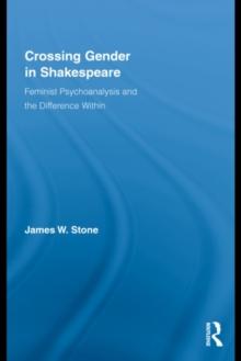 Crossing Gender in Shakespeare : Feminist Psychoanalysis and the Difference Within