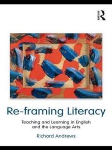 Re-framing Literacy : Teaching and Learning in English and the Language Arts