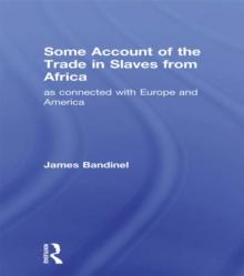 Some Account of the Trade in Slaves from Africa as Connected with Europe