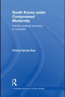 South Korea under Compressed Modernity : Familial Political Economy in Transition