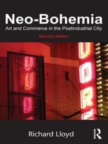 Neo-Bohemia : Art and Commerce in the Postindustrial City