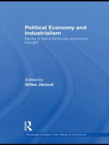 Political Economy and Industrialism : Banks in Saint-Simonian Economic Thought