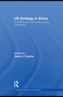 US Strategy in Africa : AFRICOM, Terrorism and Security Challenges