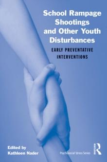 School Rampage Shootings and Other Youth Disturbances : Early Preventative Interventions