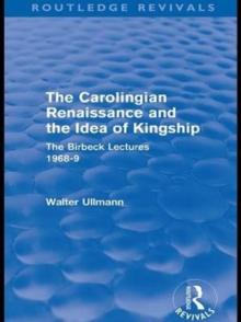 The Carolingian Renaissance and the Idea of Kingship (Routledge Revivals)