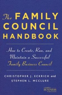 The Family Council Handbook : How to Create, Run, and Maintain a Successful Family Business Council