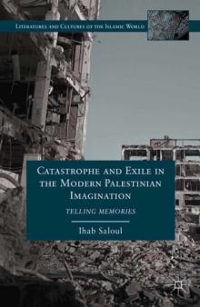 Catastrophe and Exile in the Modern Palestinian Imagination : Telling Memories