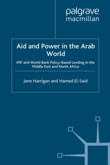 Aid and Power in the Arab World : IMF and World Bank Policy-Based Lending in the Middle East and North Africa