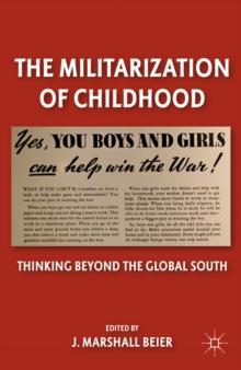 The Militarization of Childhood : Thinking Beyond the Global South