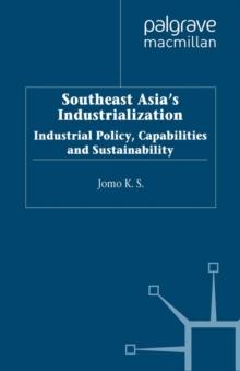 Southeast Asia's Industrialization : Industrial Policy, Capabilities and Sustainability