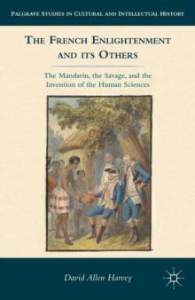 The French Enlightenment and its Others : The Mandarin, the Savage, and the Invention of the Human Sciences