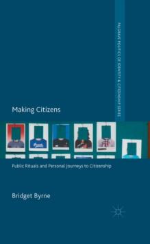 Making Citizens : Public Rituals and Personal Journeys to Citizenship