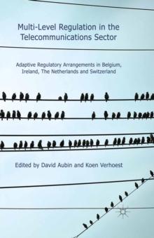 Multi-Level Regulation in the Telecommunications Sector : Adaptive Regulatory Arrangements in Belgium, Ireland, The Netherlands and Switzerland