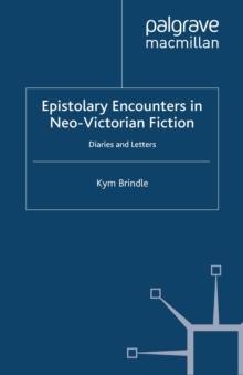 Epistolary Encounters in Neo-Victorian Fiction : Diaries and Letters