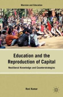 Education and the Reproduction of Capital : Neoliberal Knowledge and Counterstrategies