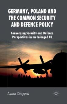 Germany, Poland and the Common Security and Defence Policy : Converging Security and Defence Perspectives in an Enlarged EU