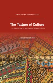 The Texture of Culture : An Introduction to Yuri Lotman's Semiotic Theory