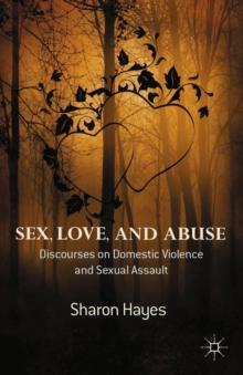 Sex, Love and Abuse : Discourses on Domestic Violence and Sexual Assault