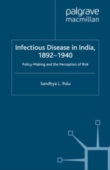 Infectious Disease in India, 1892-1940 : Policy-Making and the Perception of Risk