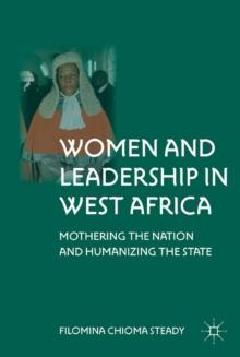 Women and Leadership in West Africa : Mothering the Nation and Humanizing the State