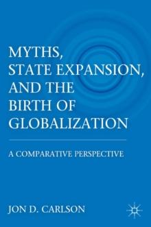 Myths, State Expansion, and the Birth of Globalization : A Comparative Perspective