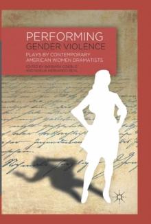 Performing Gender Violence : Plays by Contemporary American Women Dramatists