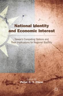 National Identity and Economic Interest : Taiwan's Competing Options and Their Implications for Regional Stability