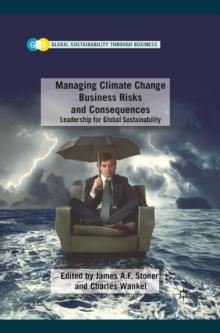 Managing Climate Change Business Risks and Consequences : Leadership for Global Sustainability