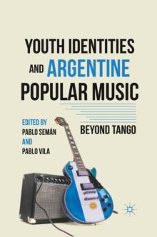 Youth Identities and Argentine Popular Music : Beyond Tango