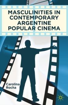 Masculinities in Contemporary Argentine Popular Cinema