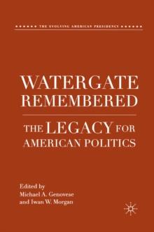 Watergate Remembered : The Legacy for American Politics