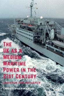 The UK as a Medium Maritime Power in the 21st Century : Logistics for Influence