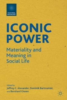 Iconic Power : Materiality and Meaning in Social Life