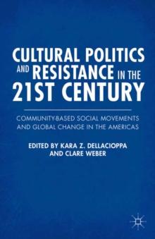 Cultural Politics and Resistance in the 21st Century : Community-Based Social Movements and Global Change in the Americas