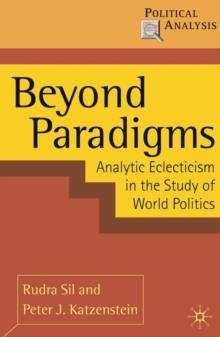 Beyond Paradigms : Analytic Eclecticism in the Study of World Politics