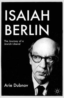 Isaiah Berlin : The Journey of a Jewish Liberal