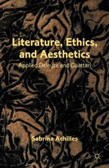 Literature, Ethics, and Aesthetics : Applied Deleuze and Guattari