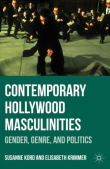 Contemporary Hollywood Masculinities : Gender, Genre, and Politics