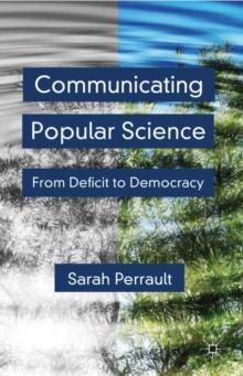 Communicating Popular Science : From Deficit to Democracy