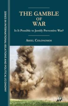 The Gamble of War : Is it Possible to Justify Preventive War?