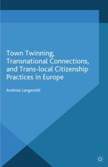 Town Twinning, Transnational Connections and Trans-Local Citizenship Practices in Europe