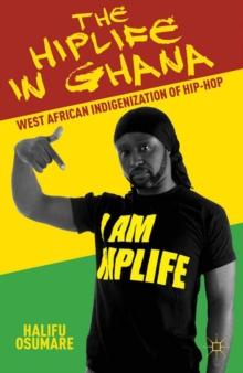 The Hiplife in Ghana : West African Indigenization of Hip-Hop