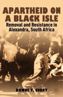 Apartheid on a Black Isle : Removal and Resistance in Alexandra, South Africa