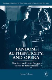 Fandom, Authenticity, and Opera : Mad Acts and Letter Scenes in Fin-de-Siecle Russia