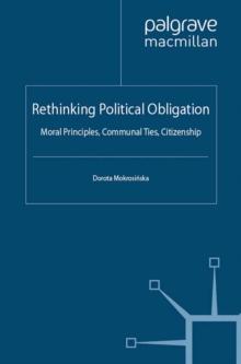 Rethinking Political Obligation : Moral Principles, Communal Ties, Citizenship