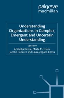 Understanding Organizations in Complex, Emergent and Uncertain Environments