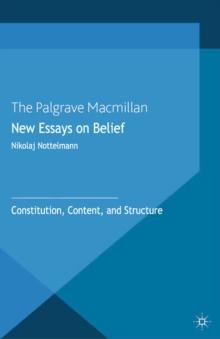 New Essays on Belief : Constitution, Content and Structure